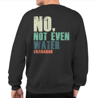 Ramadan Ramzan Water God Islamic Fasting Sawm Pray Sweatshirt Back Print - Monsterry AU