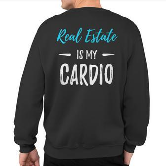 Real Estate Is My Cardio Realtor Idea Sweatshirt Back Print - Monsterry AU
