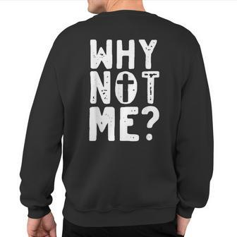Religious Why Not Me With Cross Sweatshirt Back Print - Monsterry