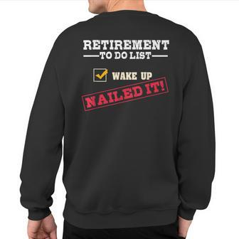 Retirement To Do List Wake Up Nailed It Retiree Joke Sweatshirt Back Print - Monsterry