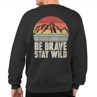 Retro Be Brave Stay Wild Vintage Outdoors Adventure Sweatshirt Back Print - Monsterry