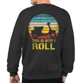 Retro Moped Scooter Lovers This Is How I Roll Sweatshirt Back Print - Monsterry