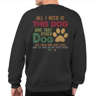 Retro Vintage All I Need Is This Dog & That Other Dog Sweatshirt Back Print - Monsterry CA