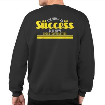 The Road To Success Is Always Under Construction Sweatshirt Back Print - Monsterry AU