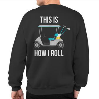 This Is How I Roll Golf Sweatshirt Back Print - Monsterry DE