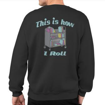 This Is How I Roll Library Book Cart Sweatshirt Back Print - Monsterry CA
