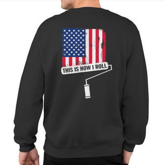 This Is How I Roll Usa Flag Painter Sweatshirt Back Print - Monsterry