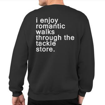 Romantic Walks Through The Tackle Store Fishing Joke Sweatshirt Back Print - Monsterry