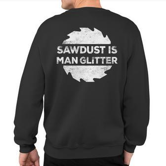 Sawdust Is Man Glitter Woodworking Sweatshirt Back Print - Monsterry DE