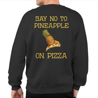 Say No To Pineapple On Pizza Sweatshirt Back Print - Monsterry