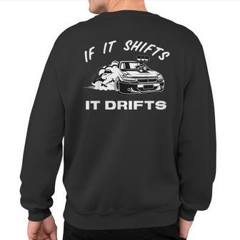 If It Shifts It Drifts Jdm Japanese Drift Racing Sports Car Sweatshirt Back Print - Monsterry AU