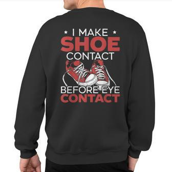 I Make Shoe Contact Before Eye Contact Sneakerhead Sweatshirt Back Print - Monsterry DE