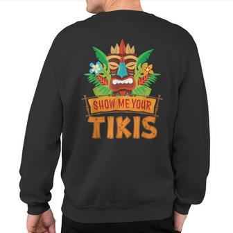 Show Me Your Tikis Hawaiian Aloha Luau Party Vacation Sweatshirt Back Print - Monsterry UK