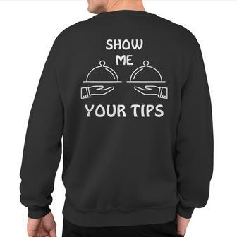 Show Me Your Tips Waiter Waitress Bartender Club Sweatshirt Back Print - Monsterry CA