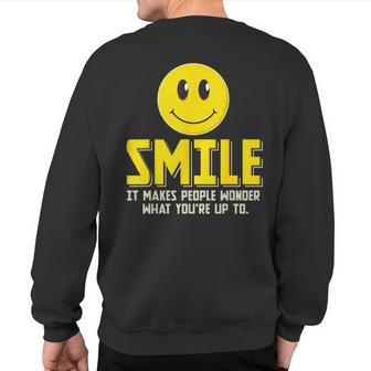 Smile It Makes People Wonder What You're Up To Happy Fun Sweatshirt Back Print - Monsterry
