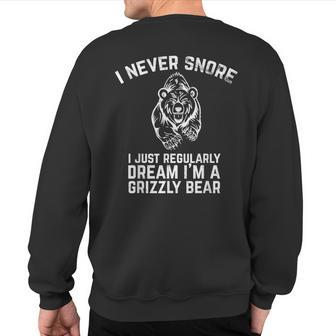 I Never Snore Grizzly Bear Dream Sweatshirt Back Print - Monsterry