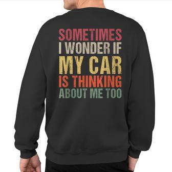 Sometimes I Wonder If My Car Is Thinking About Me Too Sweatshirt Back Print - Monsterry UK