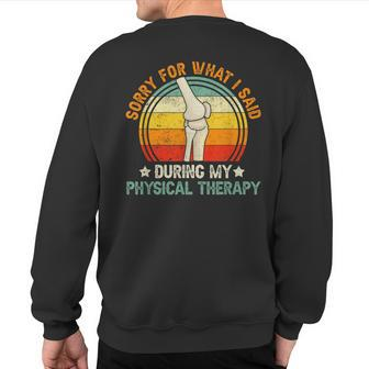 Sorry What I Said During My Physical Therapy Recovery Knee Sweatshirt Back Print - Monsterry CA