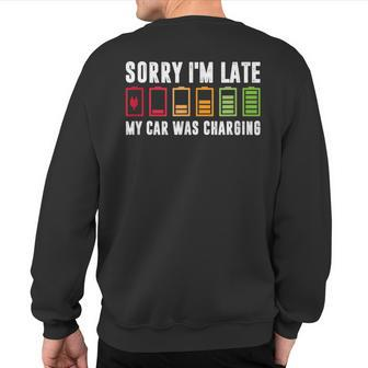 Sorry I'm Late My Car Was Charging Electric Car Owner Sweatshirt Back Print - Monsterry CA