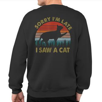 Sorry I'm Late I Saw A Cat Cat Lover Retro 70S Style Sweatshirt Back Print - Monsterry UK