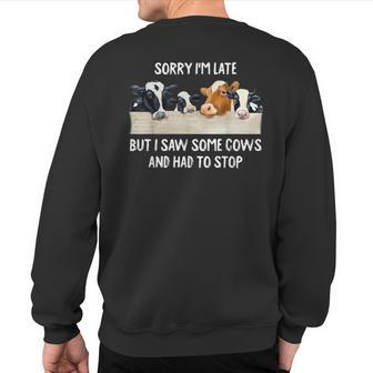 Sorry I'm Late But I Saw Some Cows And Had To Stop Lover Sweatshirt Back Print - Monsterry AU