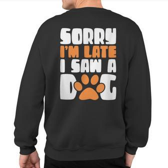 Sorry I'm Late Saw A Dog Sweatshirt Back Print - Monsterry CA