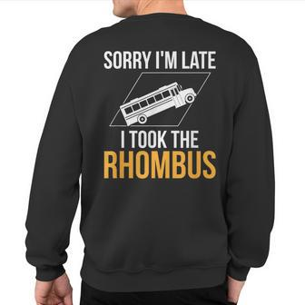 Sorry I'm Late I Took The Rhombus Math Pun Sweatshirt Back Print - Monsterry CA