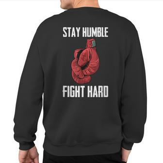 Stay Humble Fight Hard Boxing Gloves Boxer Sweatshirt Back Print - Monsterry AU