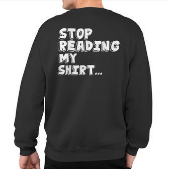 Stop Reading My T Sweatshirt Back Print - Monsterry AU