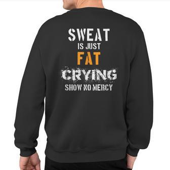 Sweat Is Just Fat Crying Show No Mercy Sweatshirt Back Print - Monsterry DE