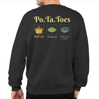 Taters Po-Ta-Toes Potato Boil Em Mash Em Stick Em In A Stew Sweatshirt Back Print - Seseable