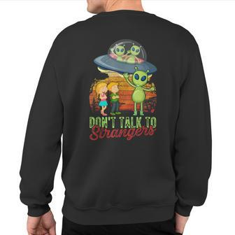 Ufo Don't Talk To Alien Strangers Extraterrestrials Sweatshirt Back Print - Monsterry
