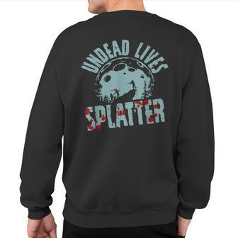 Undead Lives Splatter Zombie Sweatshirt Back Print - Monsterry AU