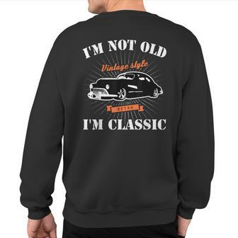 Vintage I'm Not Old I'm Classic Hot Rod Car Sweatshirt Back Print - Monsterry