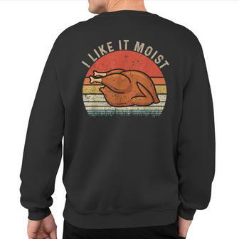 Vintage I Like It Moist Thanksgiving Turkey Xmas Sweatshirt Back Print - Monsterry