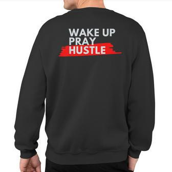 Wake Up Pray Hustle Entrepreneur Motivation Quote Sweatshirt Back Print - Monsterry DE