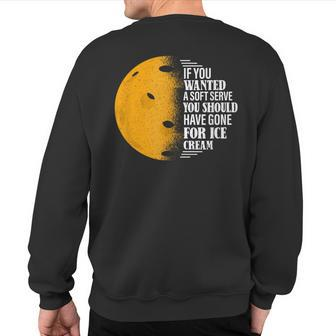 If You Wanted A Soft Serve Pickleball Sweatshirt Back Print - Monsterry