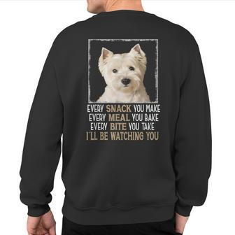Westie Dog Meme Every Snack You Make I'll Be Watching You Sweatshirt Back Print - Monsterry