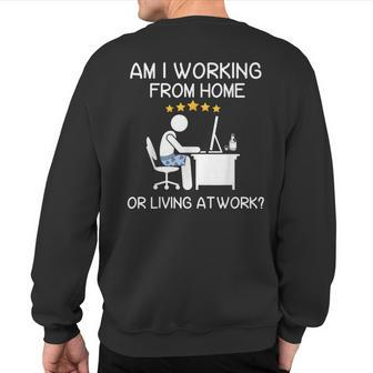 Wfh Am I Working From Home Or Living At Work Wfh Sweatshirt Back Print - Seseable
