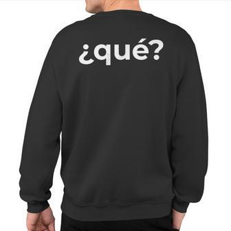 “What Qué” Simple Spanish Word Sweatshirt Back Print - Monsterry CA