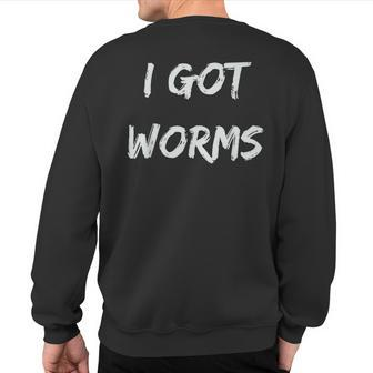 I Got Worms Fishing Sayings Sweatshirt Back Print - Monsterry