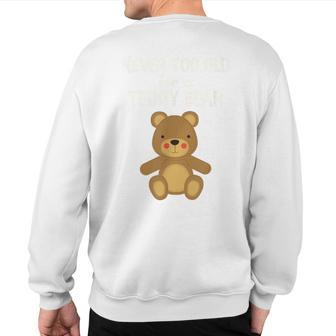 Adorable Teddy Bear Never Too Old For Teddy Bear Sweatshirt Back Print - Monsterry AU