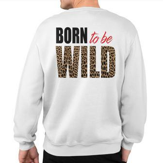 Born To Be Wild Tiger Animal Lover Motivation Sweatshirt Back Print - Monsterry