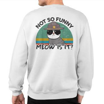 Ca Not So Meow Is It Super State Trooper Sweatshirt Back Print - Monsterry CA
