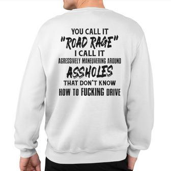 You Call It Road Rage I Call It Agressively Maneuvering Sweatshirt Back Print - Monsterry CA