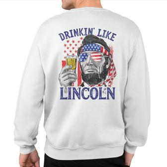 Drinking Like Lincoln 4Th Of July Abraham Abe American Flag Sweatshirt Back Print - Monsterry DE