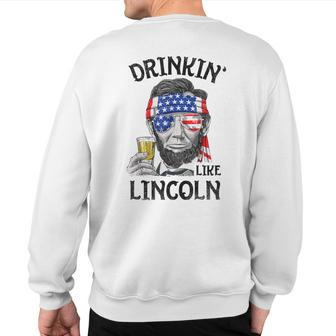 Drinking Like Lincoln 4Th Of July Abraham Merica Flag Sweatshirt Back Print - Monsterry
