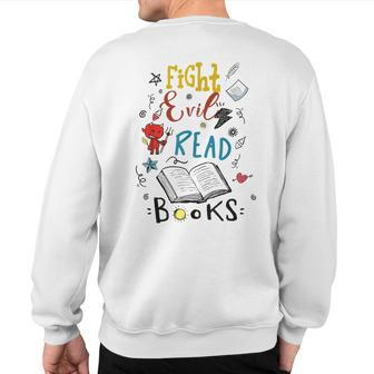 Fight Evil Read Books Sweatshirt Back Print - Monsterry