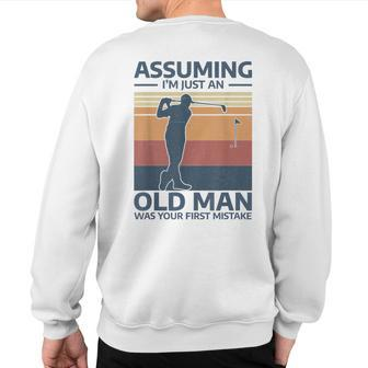 Golf Assuming I'm Just An Old Man Was Your First Mistake Sweatshirt Back Print - Monsterry UK