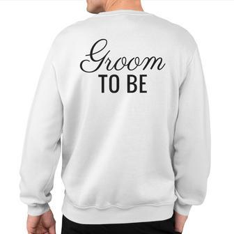 Groom To Be Black Font Wedding & Bridal Sweatshirt Back Print - Monsterry